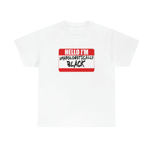 Load image into Gallery viewer, Hello I'm Unapologetically Black Unisex Heavy Cotton Tee
