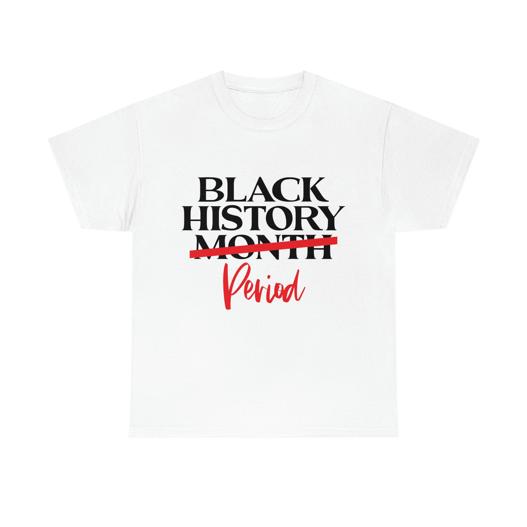 Black History Period! Unisex Heavy Cotton Tee