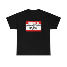 Load image into Gallery viewer, Hello I&#39;m Unapologetically Black Unisex Heavy Cotton Tee
